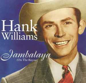 Hank Williams – Jambalaya (On The Bayou) (2004, CD) - Discogs