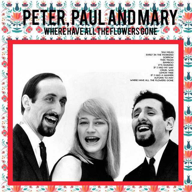 Where Have All the Flowers Gone - Album by Peter, Paul and Mary | Spotify